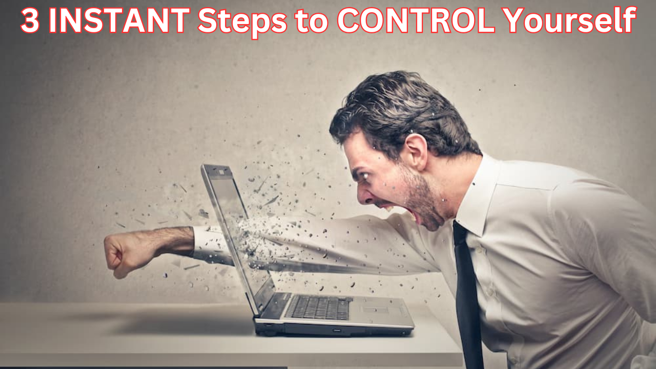 3 INSTANT Steps to CONTROL Yourself