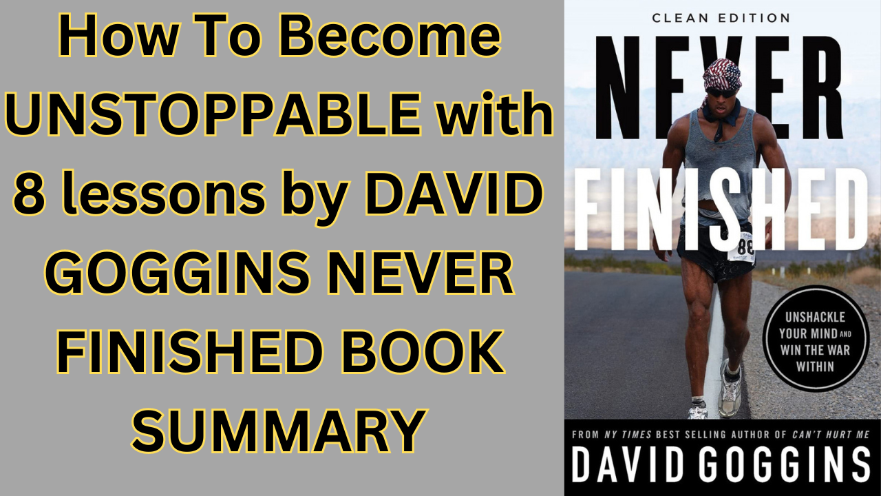 How To Become UNSTOPPABLE with 8 lessons | DAVID GOGGINS NEVER FINISHED BOOK SUMMARY